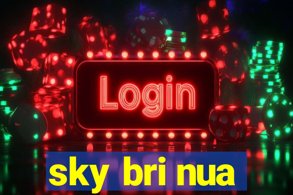 sky bri nua